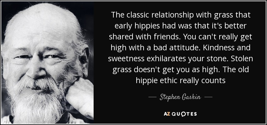 quote-the-classic-relationship-with-grass-that-early-hippies-had-was-that-it-s-better-shared-stephen-gaskin-55-51-04.jpg
