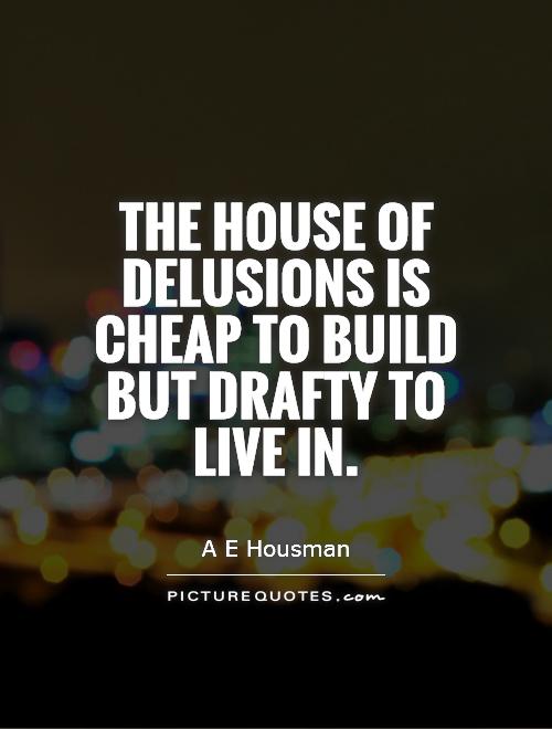 the-house-of-delusions-is-cheap-to-build-but-drafty-to-live-in-quote-1.jpg